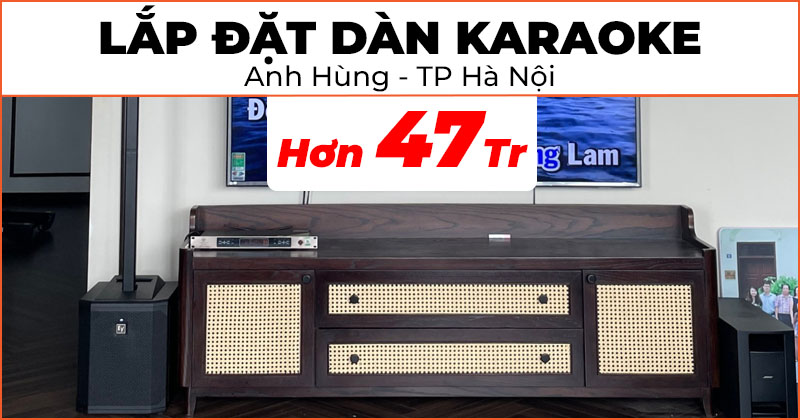 Lắp dàn karaoke chất lượng giá hơn 47 triệu đồng cho anh Hùng ở phường Dịch Vọng, quận Cầu Giấy, Hà Nội (Electro voice Evolve 30M, VinaKTV S600X Max)
