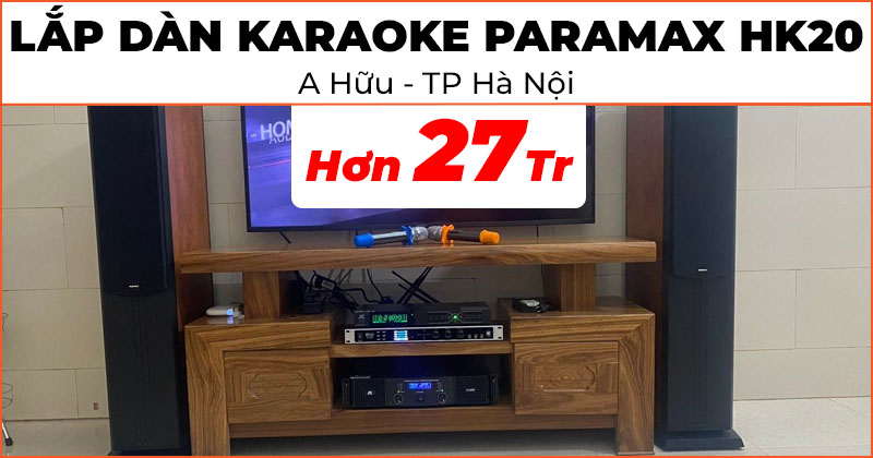 Lắp bộ dàn karaoke Paramax HK20 trị giá hơn 27 triệu cho anh Hữu ở phường Bạch Mai, quận Hai Bà Trưng, Hà Nội (Paramax D88 Limited, JK Audio H2400, NEKO DK1000, JKAudio B3 Plus)