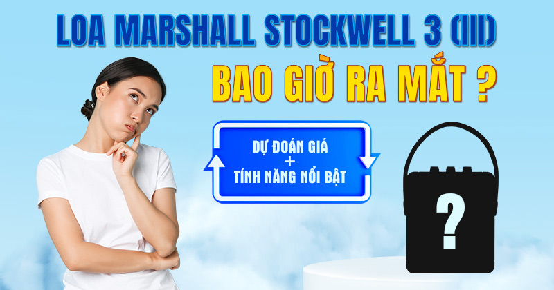 Loa Marshall Stockwell 3 (III) bao giờ ra mắt, dự đoán giá và tính năng nổi bật