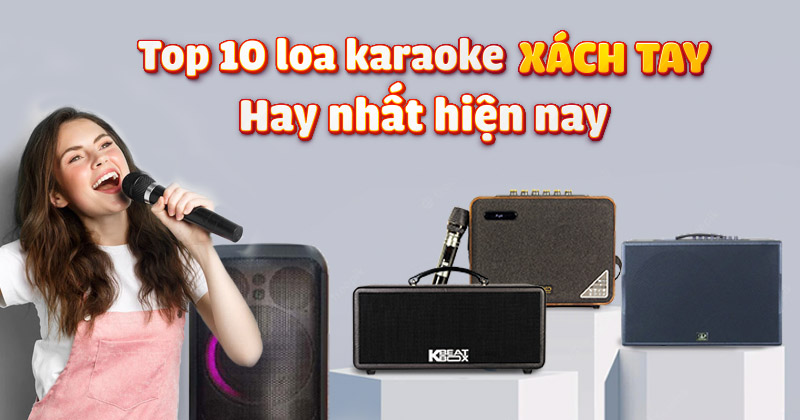 TOP 10 Loa Karaoke Có Thiết Kế Xách Tay, Di Động Hay Nhất Hiện Nay